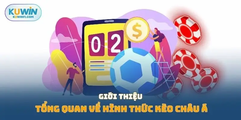 Giới thiệu tổng quan về hình thức kèo châu á