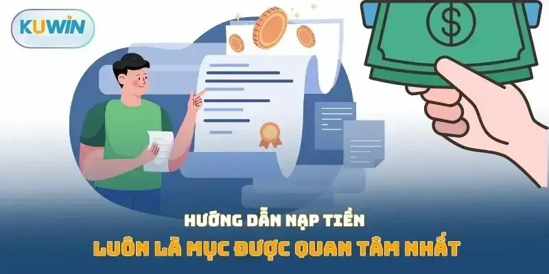 Hướng dẫn nạp tiền luôn là mục được quan tâm nhất